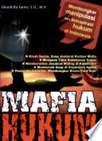 Mafia hukum : membongkar konspirasi dan manipulasi hukum di Indonesia